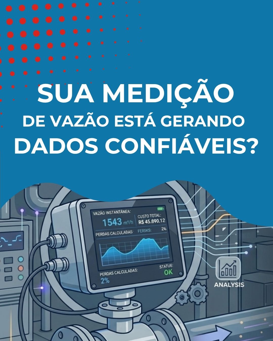 Sua medição de vazão está gerando dados confiáveis?